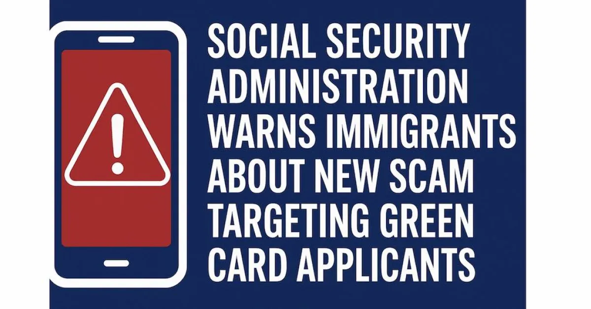 Social Security Administration Warns Immigrants About New Scam Targeting Green Card Applicants