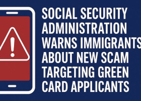 Social Security Administration Warns Immigrants About New Scam Targeting Green Card Applicants