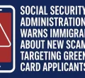 Social Security Administration Warns Immigrants About New Scam Targeting Green Card Applicants